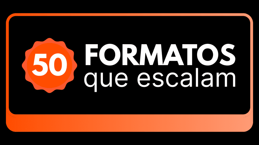 50 Formatos que Escalam